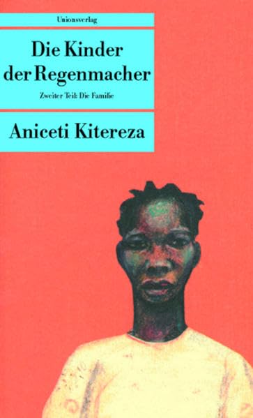 Die Kinder der Regenmacher: Zweiter Teil: Die Familie. Roman. Kinder der Regenmacher II: Die Familie. Roman. Aus d. Suaheli u. nach d. Kikerewe-Orig. ... J. G. Möhlig (Unionsverlag Taschenbücher) Historical Fiction