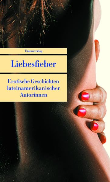 Liebesfieber: Erotische Geschichten lateinamerikanischer Autorinnen. Herausgegeben von Erna Pfeiffer. Herausgegeben von Erna Pfeiffer: Eotische ... Autorinnen (Unionsverlag Taschenbücher) Historical Fiction