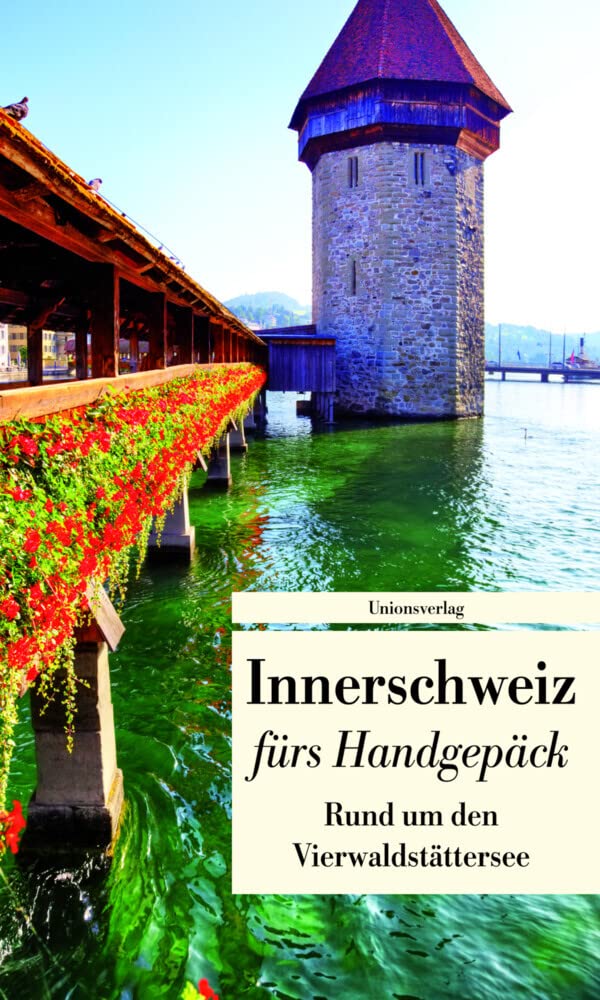 Innerschweiz fürs Handgepäck - Rund um den Vierwaldstättersee Leisure, Home & Garden
