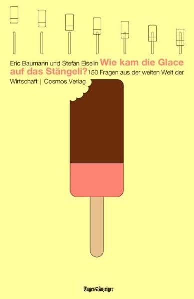 Wie kam die Glace auf das Stängeli?: 150 Fragen aus der weiten Welt der Wirtschaft Law