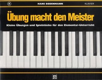 Übung macht den Meister.Bd.6: Kleine Übungen und Spielstücke für den Elementar-Unterricht am Klavier. Zusatzheft zu "Kleine Finger am Klavier" Heft 6 Sheet Music