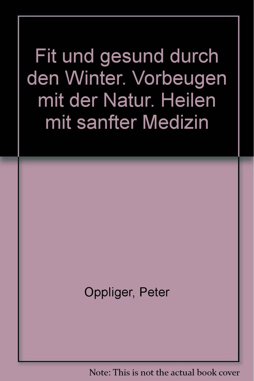 Fit und gesund durch den Winter. Vorbeugen mit der Natur. Heilen mit sanfter Medizin Books