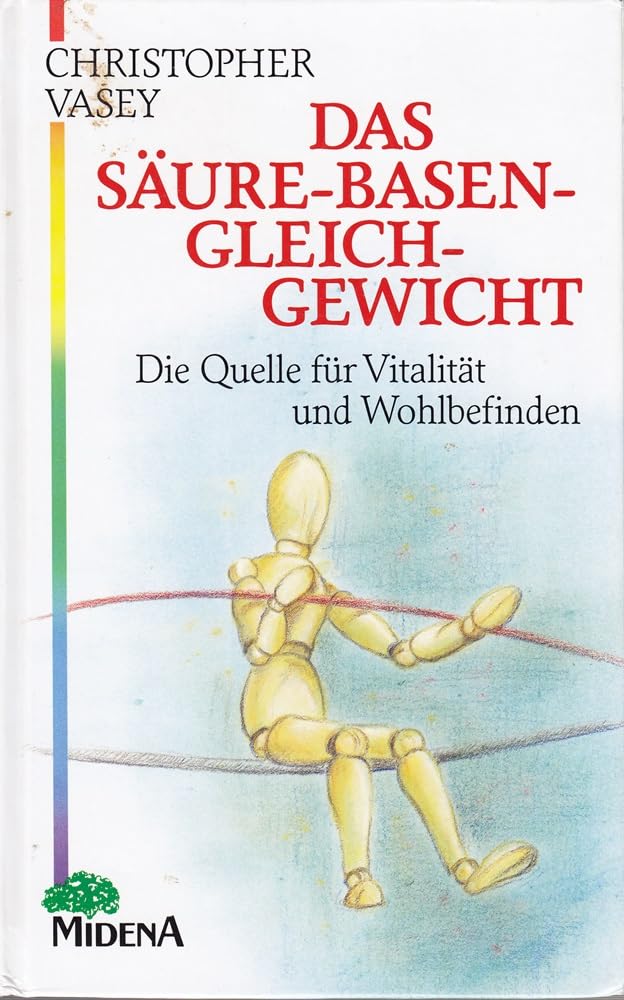 Das Säure - Basen - Gleichgewicht. Die Quelle für Vitalität und Wohlbefinden Medicine