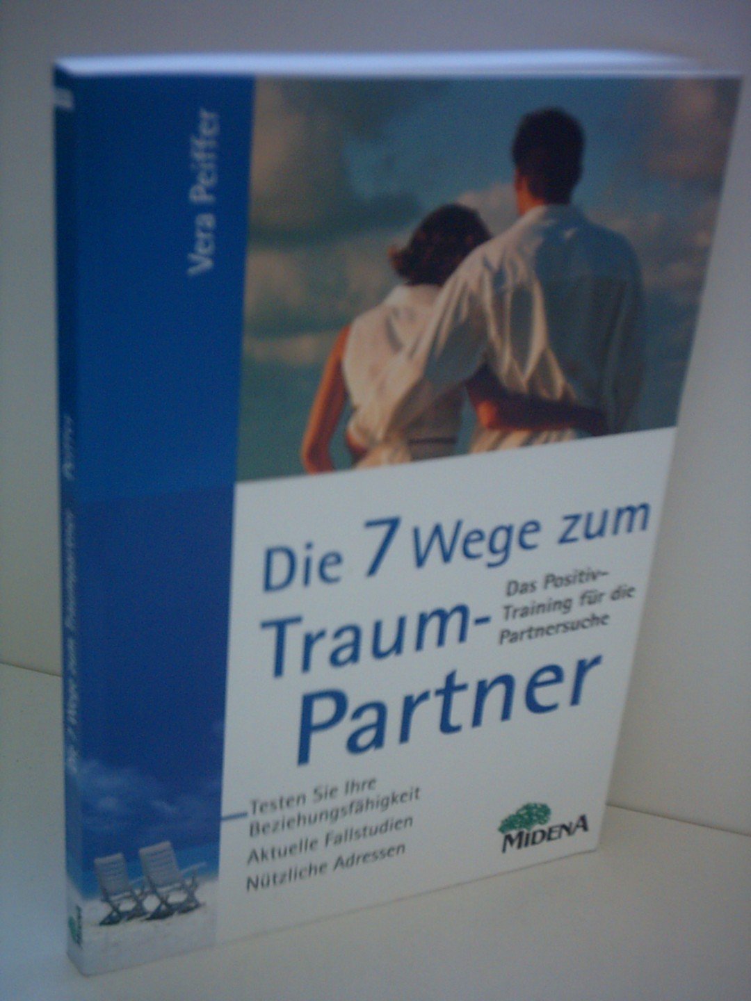 Die 7 Wege zum Traumpartner: Das Positiv-Training für die Partnersuche. Testen Sie Ihre Beziehungsfähigkeit. Fallstudien - Nützliche Adressen Partnership & Love
