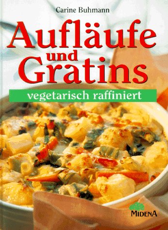 Aufläufe und Gratins, vegetarisch raffiniert Cooking & Enjoying