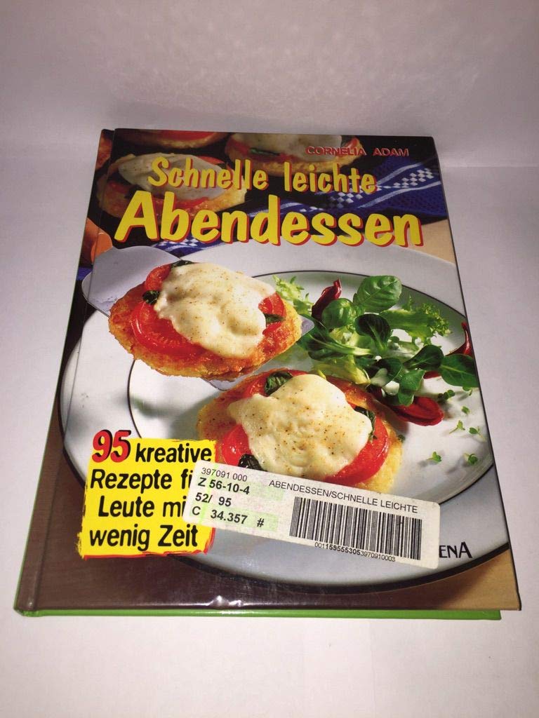 Schnelle leichte Abendessen. 95 kreative Rezepte für Leute mit wenig Zeit Cooking & Enjoying