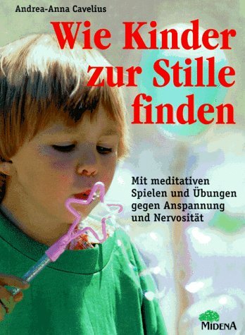 Wie Kinder zur Stille finden - Meditative Spiele und Übungen gegen Anspannung und Nervosität Parents & Children