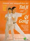 Gesund und ausgeglichen mit Tai Ji und Qi Gong Health, Nutrition & Fitness