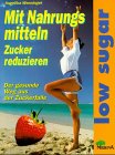 Low Sugar, Mit Nahrungsmitteln Zucker reduzieren Health, Nutrition & Fitness