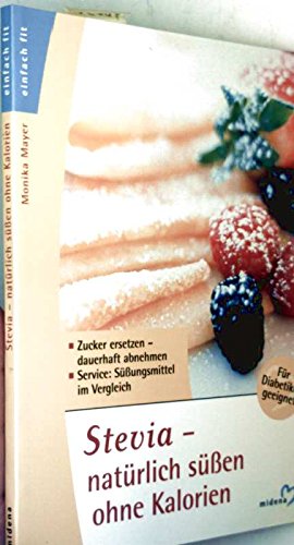 Stevia, natürlich süßen ohne Kalorien Health, Nutrition & Fitness