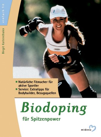Biodoping für Spitzenpower. Natürliche Fitmacher für aktive Sportler. Service: Extratipps für Bodybuilder mit Bezugsquellen Health, Nutrition & Fitness