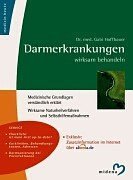 Darmerkrankungen wirksam behandeln. Medizinische Grundlagen verständlich erklärt. Wirksame Naturheilverfahren und Selbsthilfemaßnahmen. Health, Nutrition & Fitness