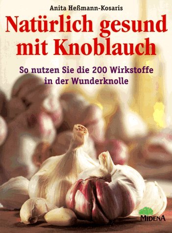 Natürlich gesund mit Knoblauch. So nutzen Sie die 200 Wirkstoffe in der Wunderknolle Health, Nutrition & Fitness