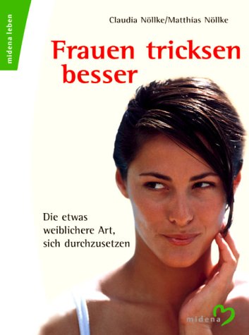 Frauen tricksen besser: Die etwas weiblichere Art sich durchzusetzen Partnership & Love