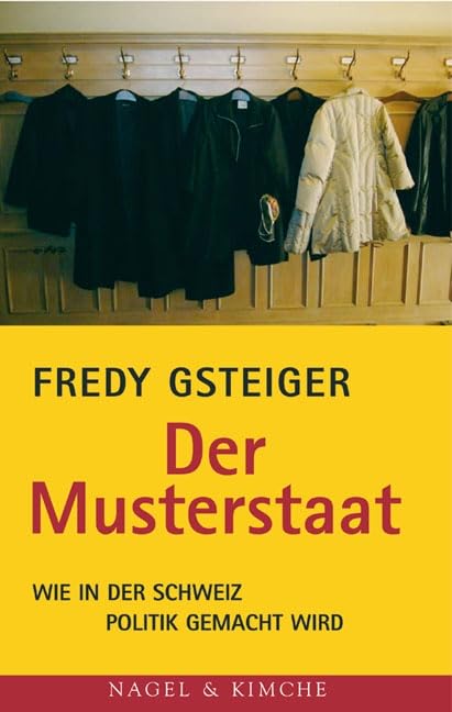 Der Musterstaat: Wie in der Schweiz Politik gemacht wird Essays & Short Stories