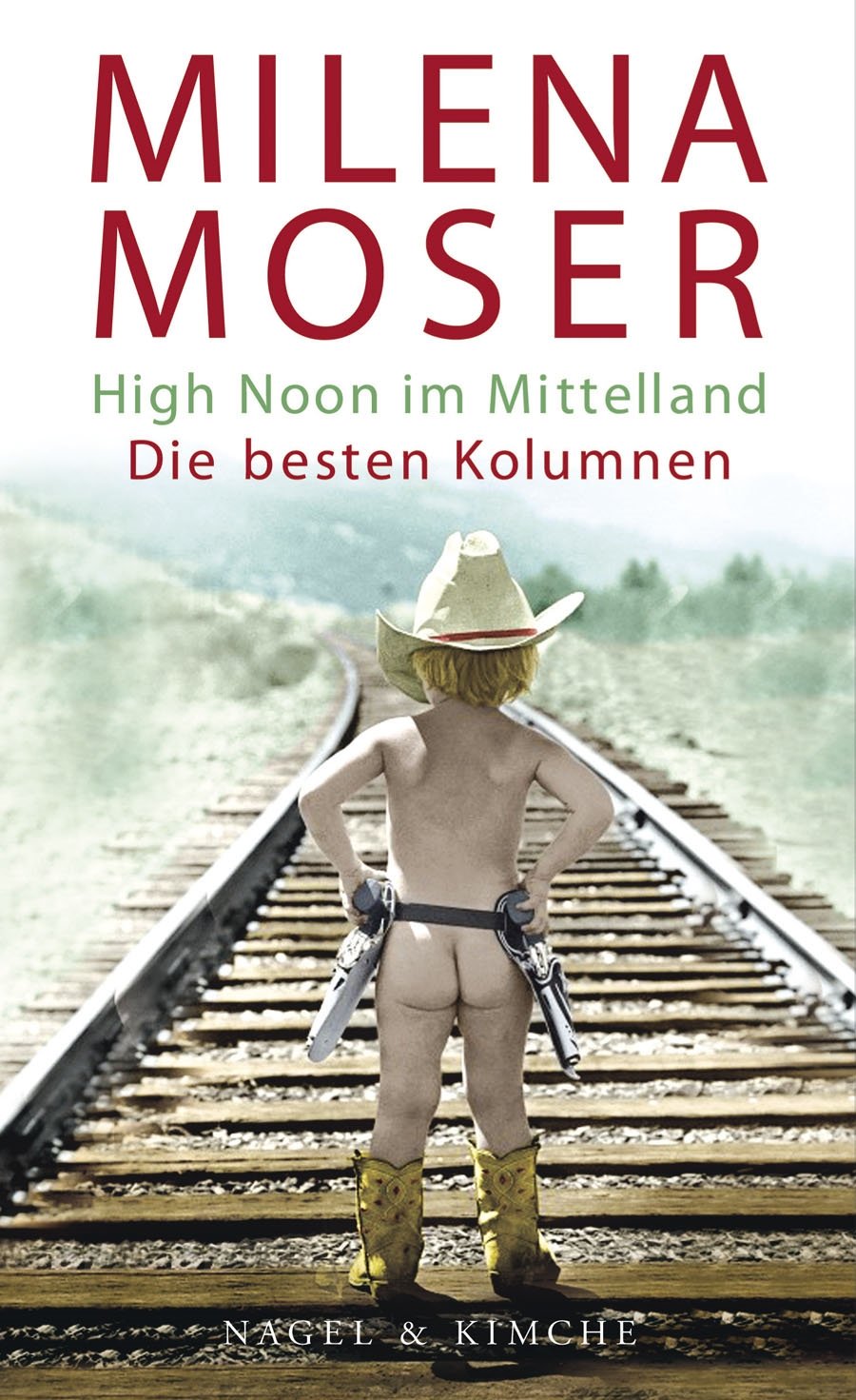 High Noon im Mittelland: Die besten Kolumnen Contemporary literature