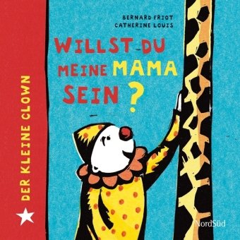 Der kleine Clown. Willst Du meine Mama sein? Children's books