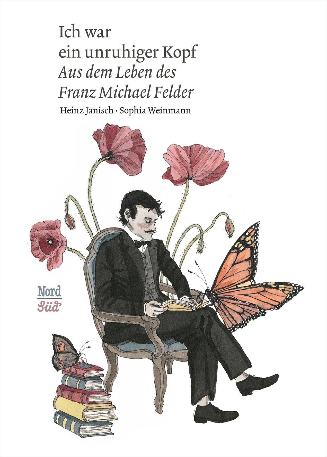 Ich war ein unruhiger Kopf: Aus dem Leben des Franz Michael Felder Novels & Short Stories