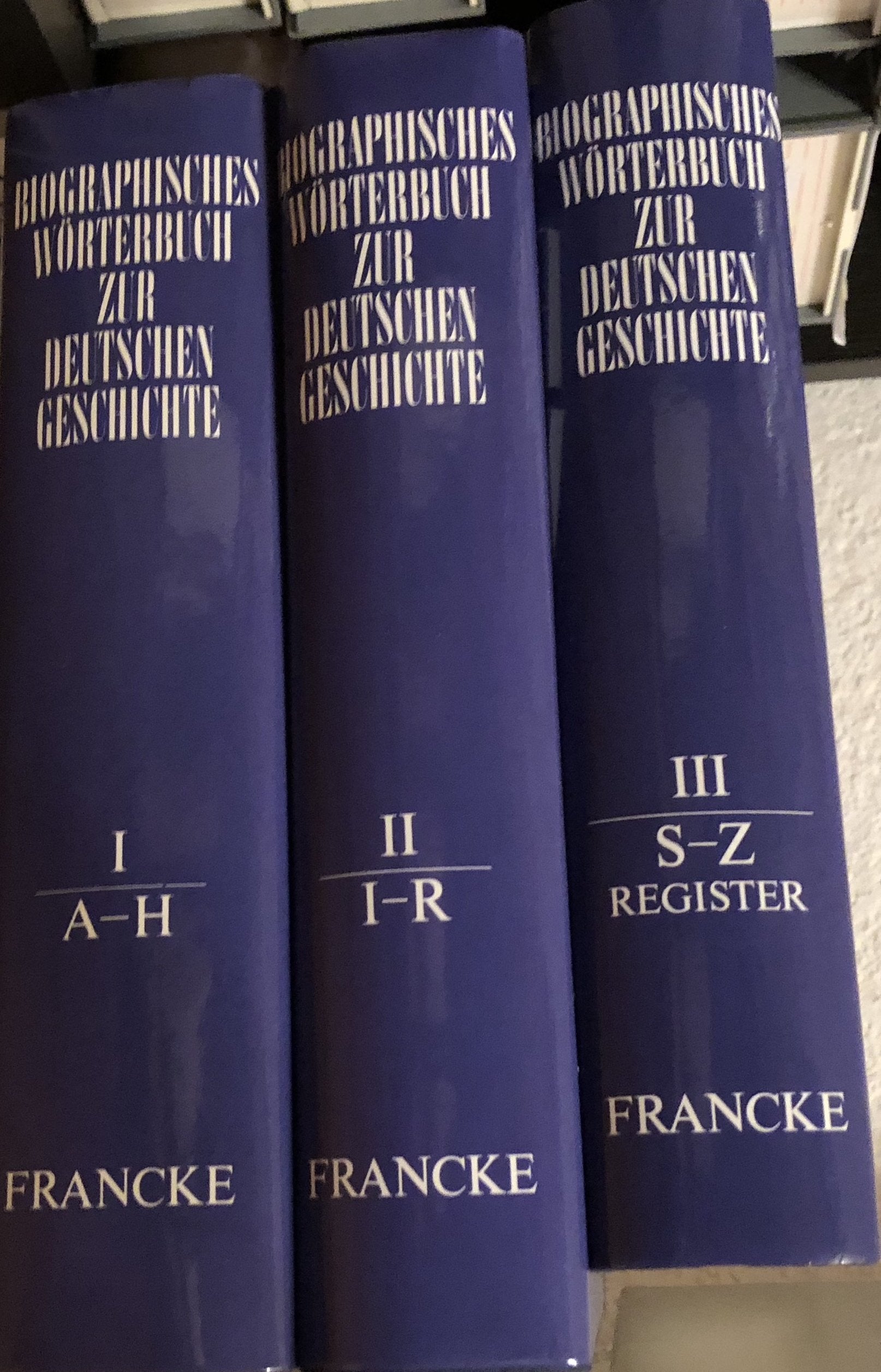 Biographisches Wörterbuch zur deutschen Geschichte: Band 1: A - H, Band 2: I - R, Band 3: S - Z, Namenregister für das Gesamtwerk Memories
