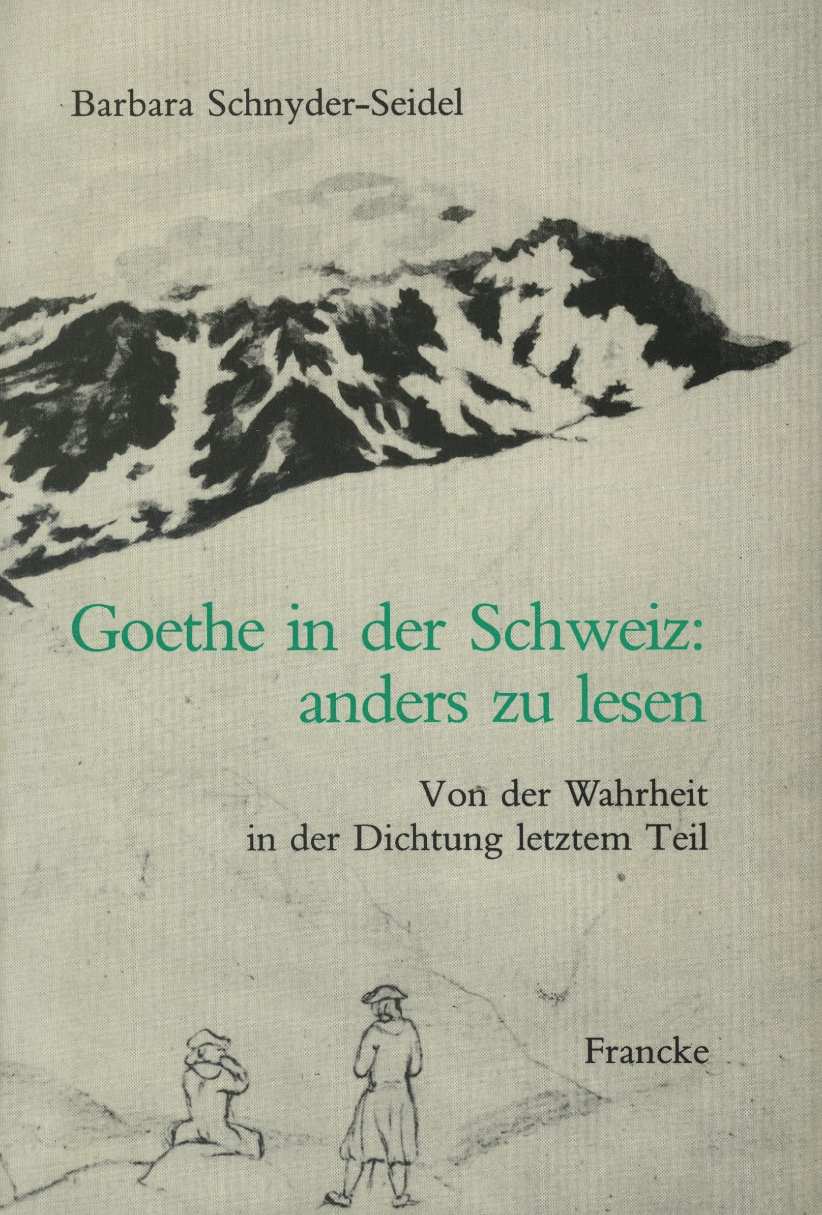 Goethe in der Schweiz: anders zu lesen. Von der Wahrheit in der Dichtung letztem Teil Books