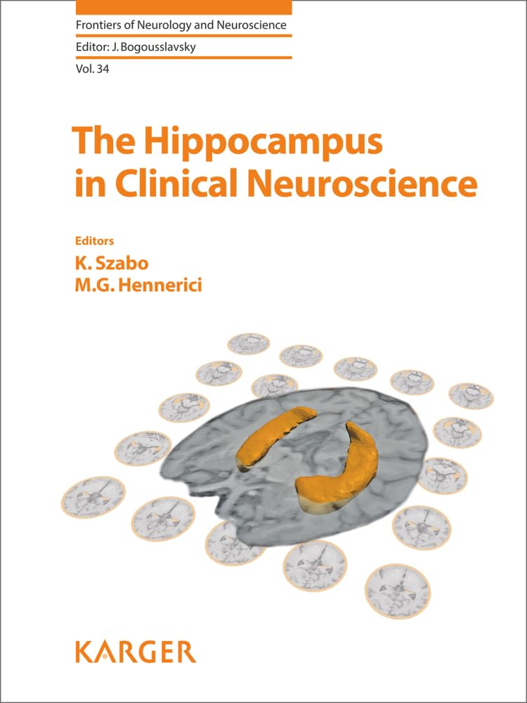 The Hippocampus in Clinical Neuroscience (Frontiers of Neurology and Neuroscience, Band 34) Medicine