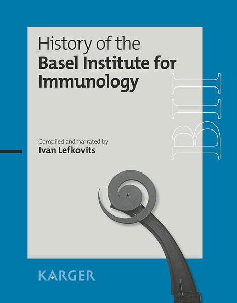 History of the Basel Institute for Immunology: Compiled and narrated by Ivan Lefkovits Medicine
