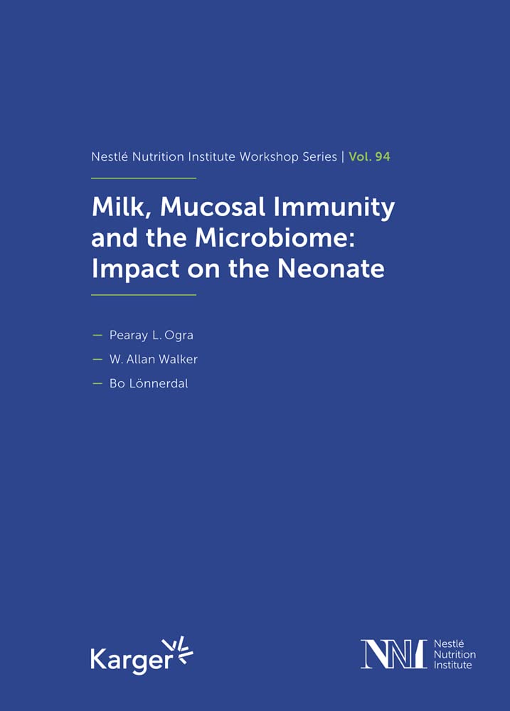 Milk, Mucosal Immunity and the Microbiome: Impact on the Neonate: 94th Nestlé Nutrition Institute workshop, Lausanne, September 2019 (Nestlé Nutrition Institute Workshop Series, Band 94) Medicine