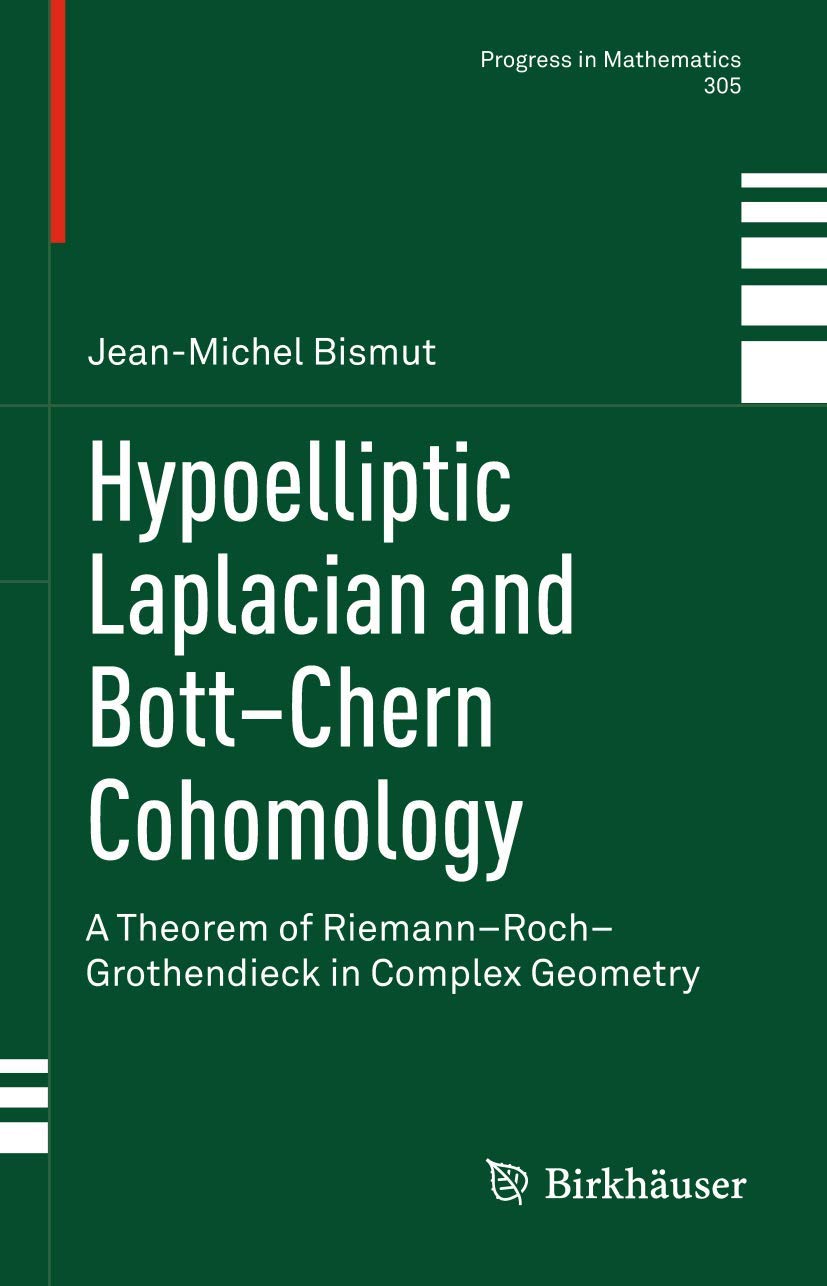 Hypoelliptic Laplacian and Bott–Chern Cohomology: A Theorem of Riemann–Roch–Grothendieck in Complex Geometry (Progress in Mathematics, 305, Band 305) Mathematics