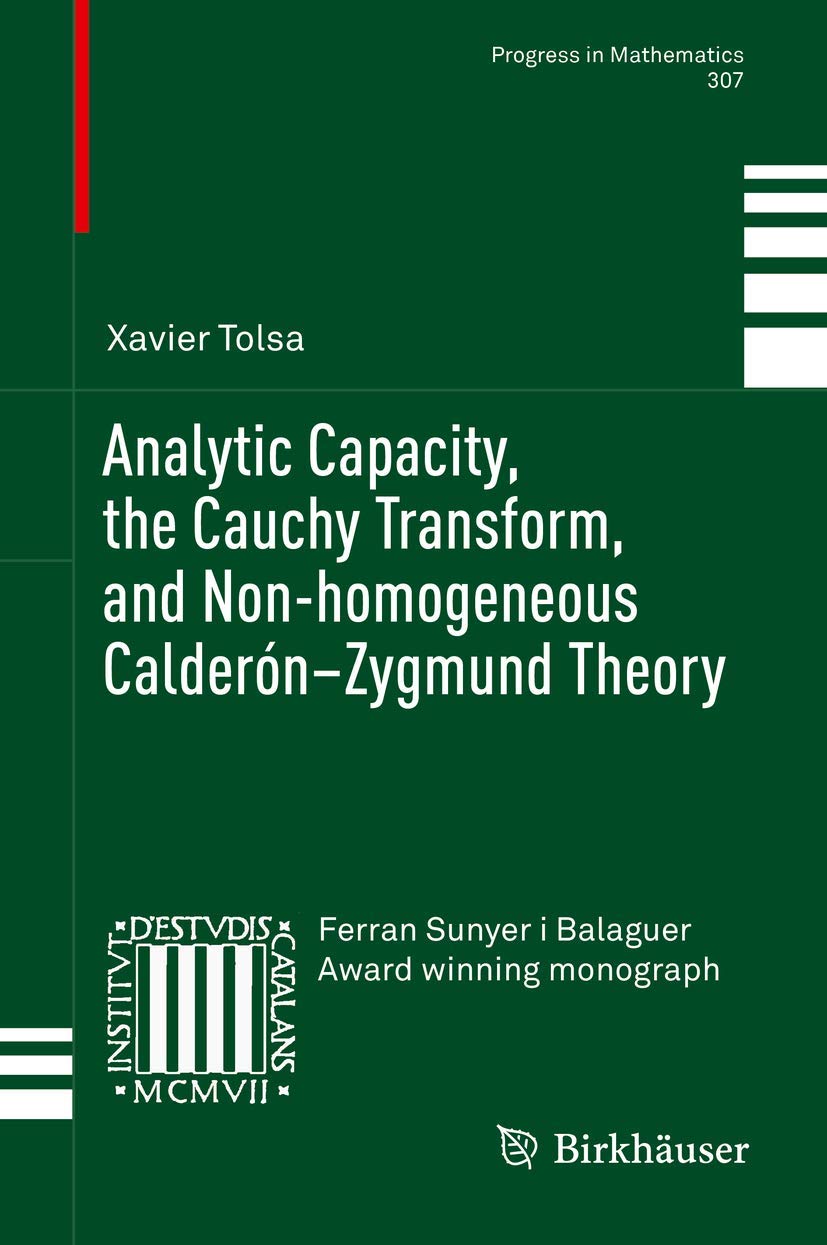 Analytic Capacity, the Cauchy Transform, and Non-homogeneous Calderón–Zygmund Theory (Progress in Mathematics, 307, Band 307) Mathematics