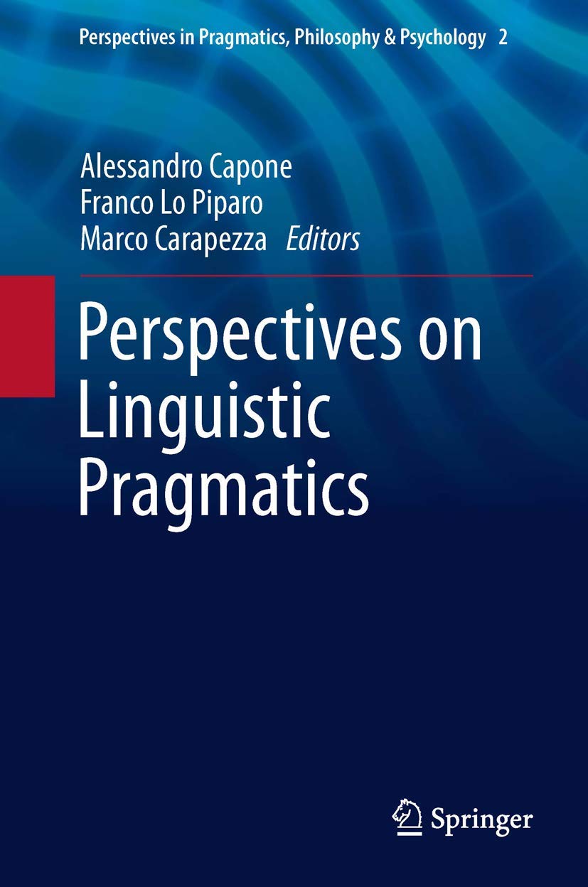 Perspectives on Linguistic Pragmatics (Perspectives in Pragmatics, Philosophy & Psychology, 2, Band 2) Philosophy