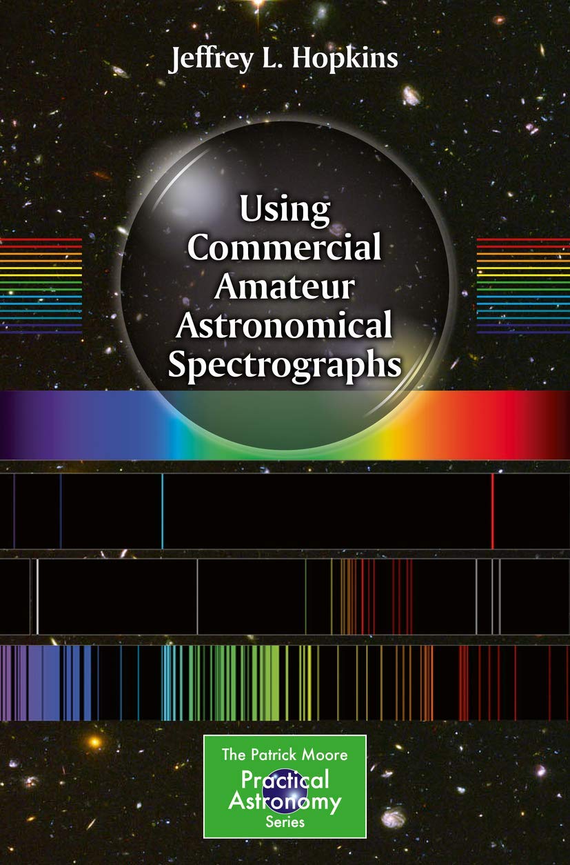 Using Commercial Amateur Astronomical Spectrographs (The Patrick Moore Practical Astronomy Series) Natural Sciences