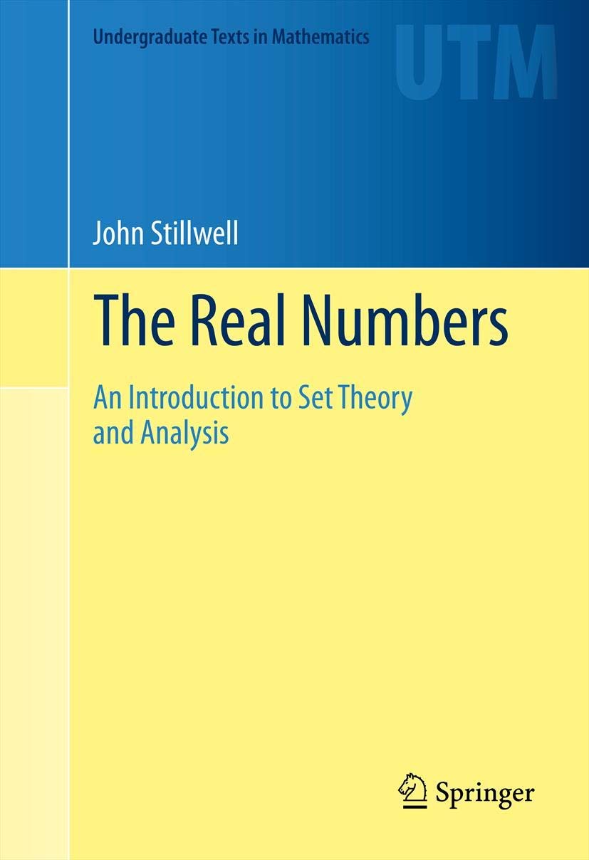 The Real Numbers: An Introduction to Set Theory and Analysis (Undergraduate Texts in Mathematics) Mathematics