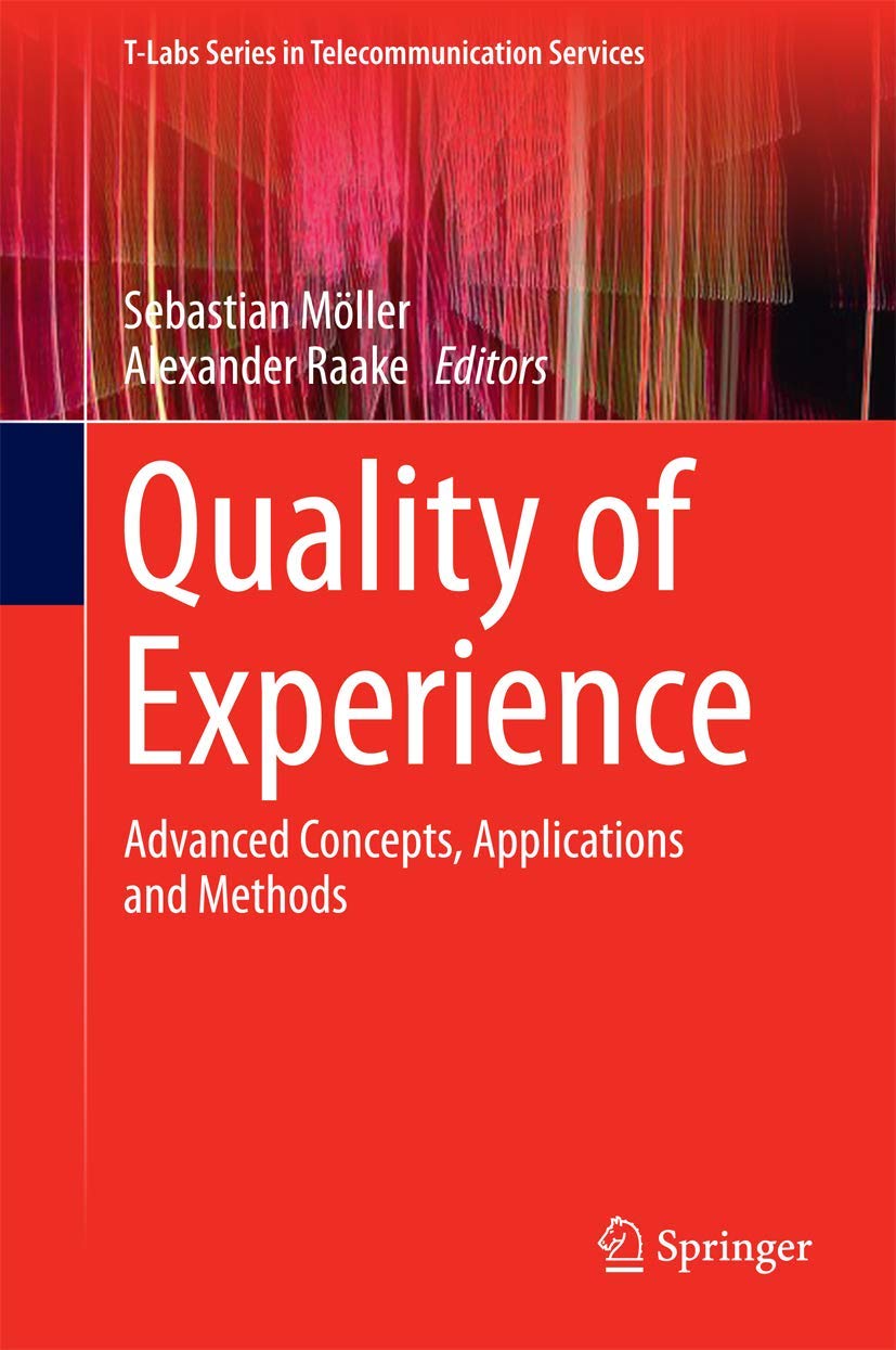 Quality of Experience: Advanced Concepts, Applications and Methods (T-Labs Series in Telecommunication Services) Computer Science