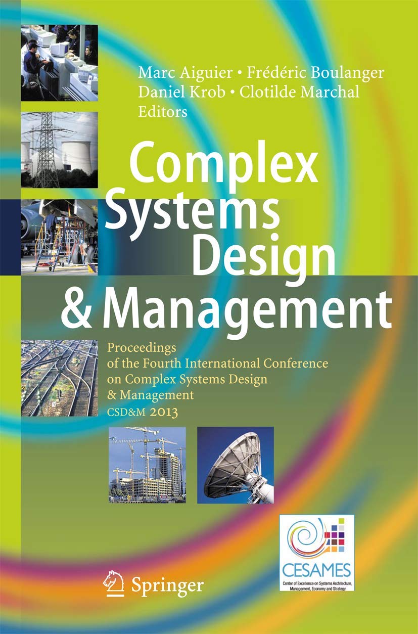 Complex Systems Design & Management: Proceedings of the Fourth International Conference on Complex Systems Design & Management CSD&M 2013 Computer Science