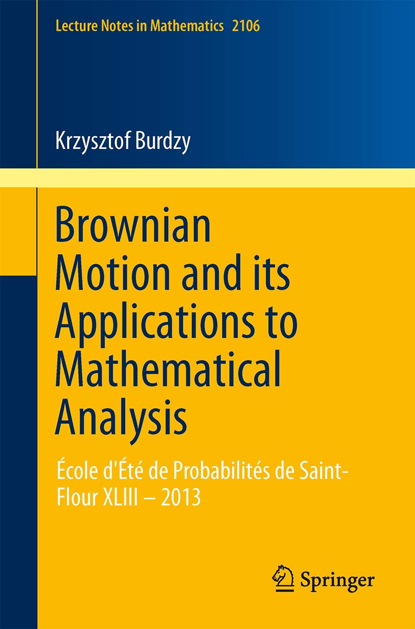 Brownian Motion and its Applications to Mathematical Analysis: École d'Été de Probabilités de Saint-Flour XLIII – 2013 Mathematics