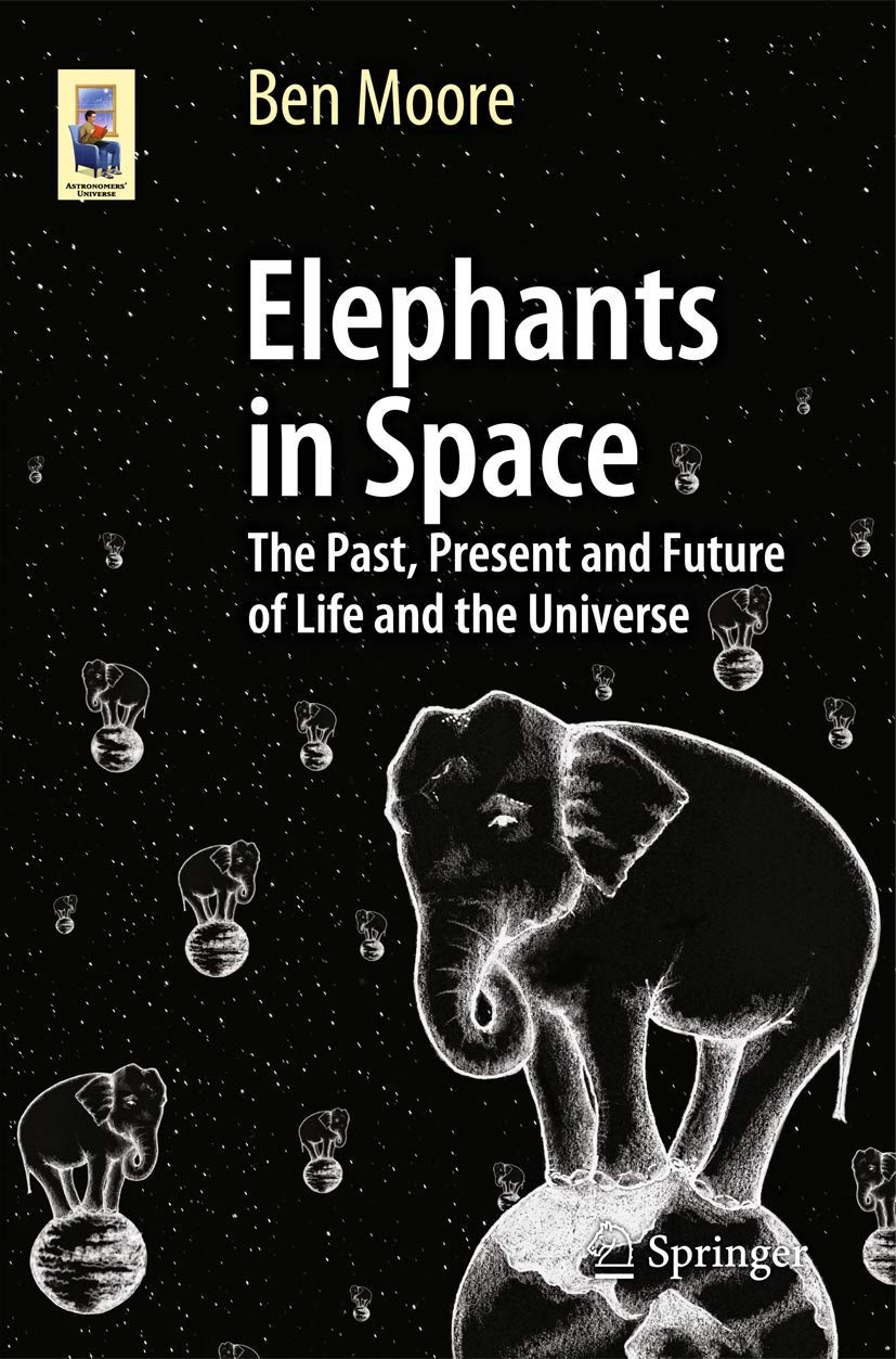 Elephants in Space: The Past, Present and Future of Life and the Universe book