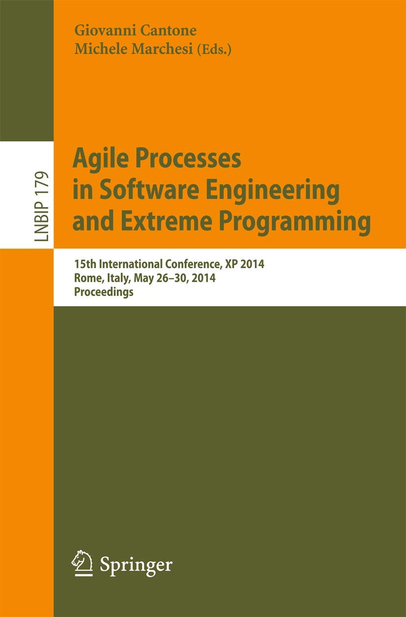 Agile Processes in Software Engineering and Extreme Programming: 15th International Conference, XP 2014, Rome, Italy, May 26-30, 2014, Proceedings ... in Business Information Processing, Band 179) Business, Finance & Career