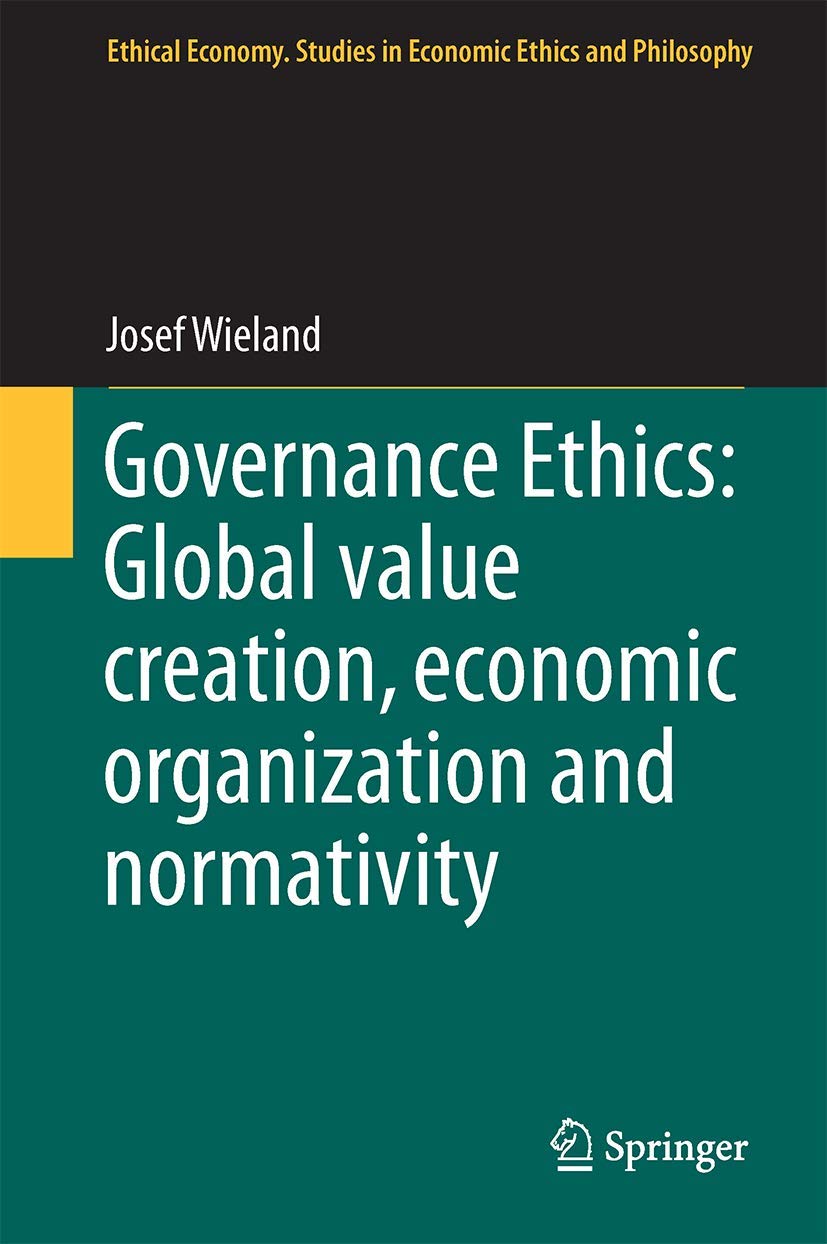 Governance Ethics: Global value creation, economic organization and normativity book