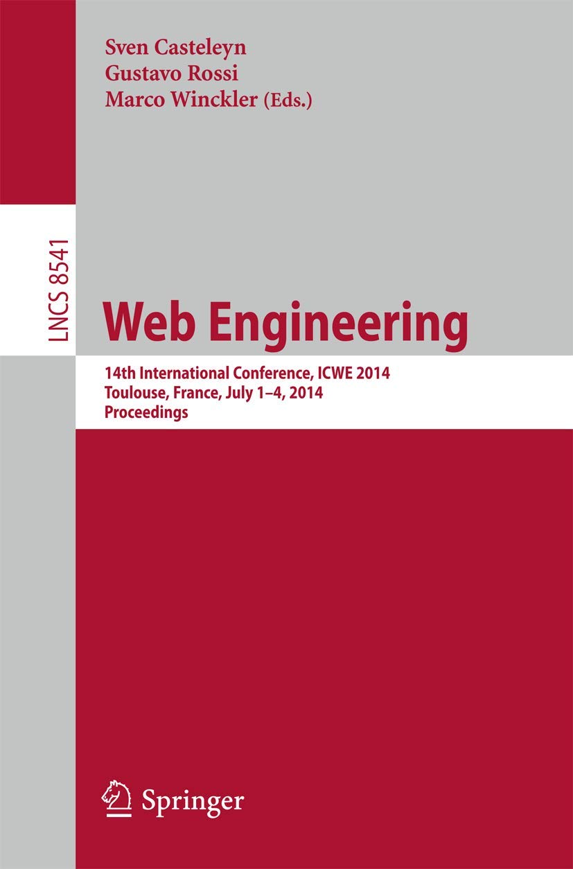 Web Engineering: 14th International Conference, ICWE 2014, Toulouse, France, July 1-4, 2014, Proceedings book