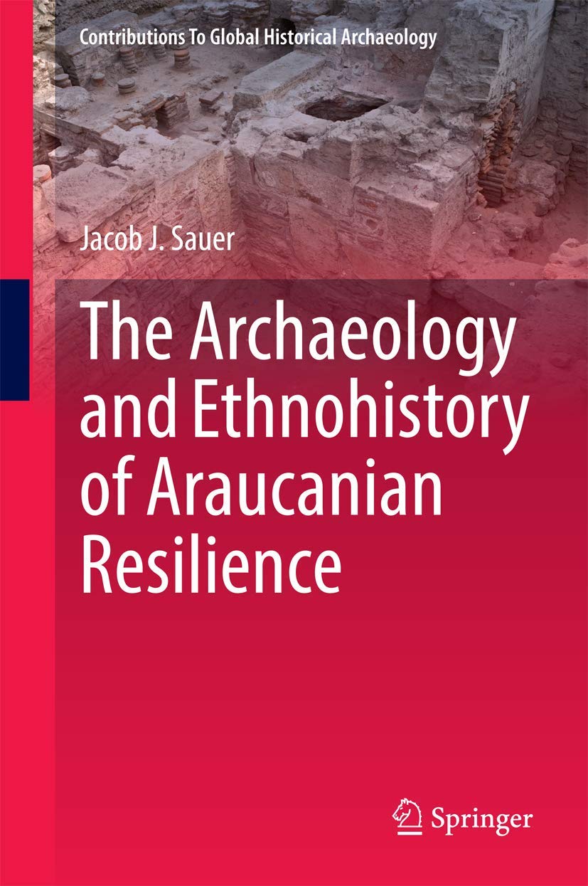 The Archaeology and Ethnohistory of Araucanian Resilience (Contributions To Global Historical Archaeology) Law