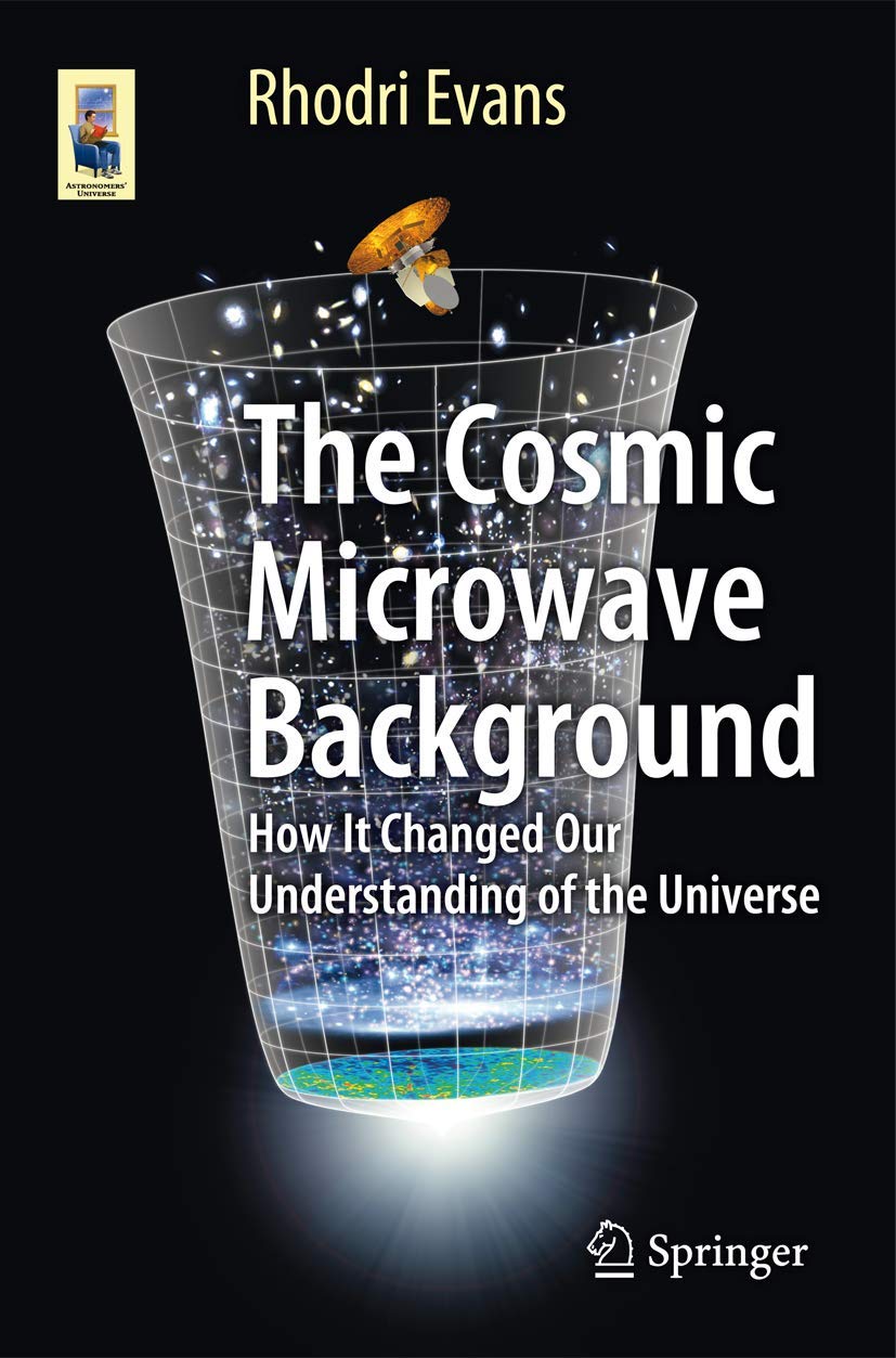 The Cosmic Microwave Background: How It Changed Our Understanding of the Universe (Astronomers' Universe) Natural Sciences