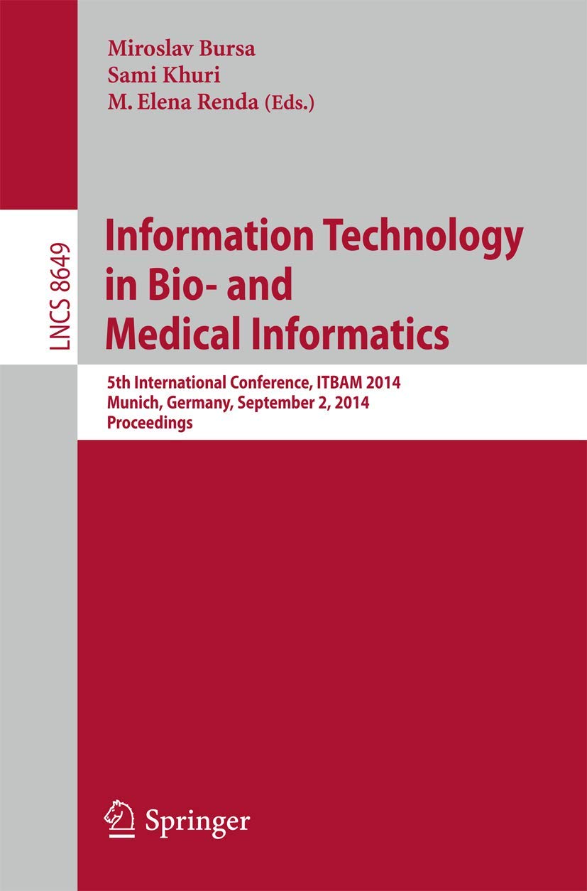 Information Technology in Bio- and Medical Informatics: 5th International Conference, ITBAM 2014, Munich, Germany, September 2, 2014. Proceedings ... incl. Internet/Web, and HCI, Band 8649) Medicine