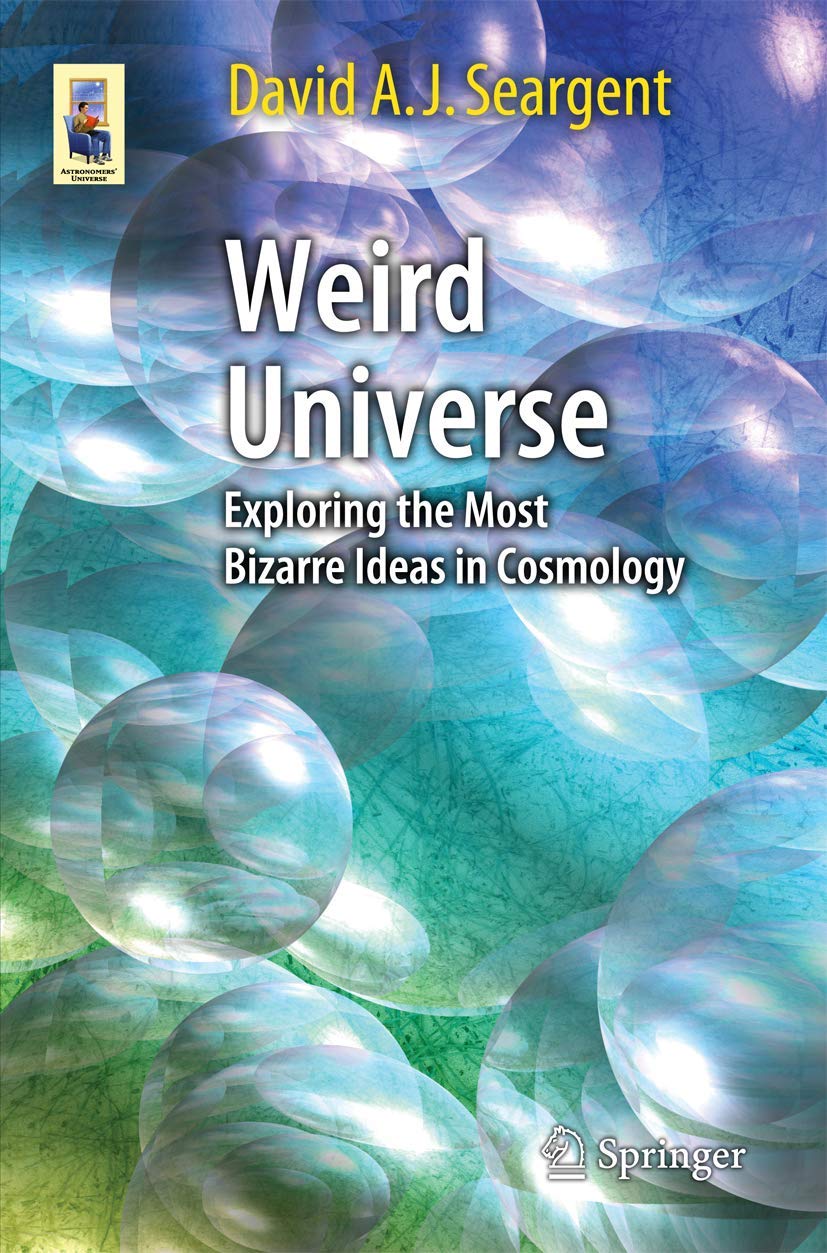 Weird Universe: Exploring the Most Bizarre Ideas in Cosmology (Astronomers' Universe) Mathematics