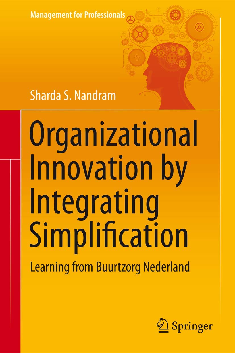 Organizational Innovation by Integrating Simplification: Learning from Buurtzorg Nederland (Management for Professionals) Medicine