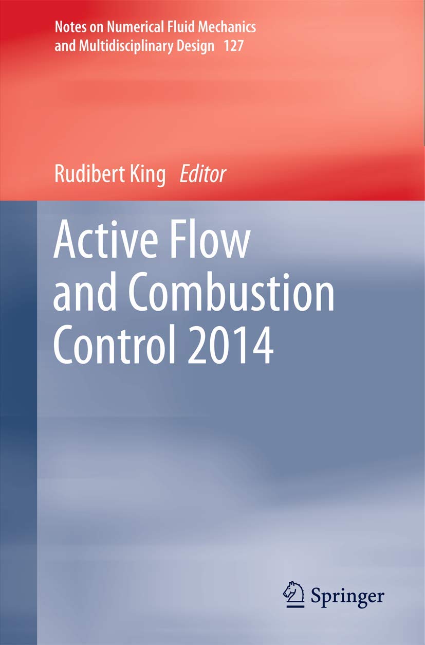 Active Flow and Combustion Control 2014 (Notes on Numerical Fluid Mechanics and Multidisciplinary Design, 127, Band 127) Business & Technology
