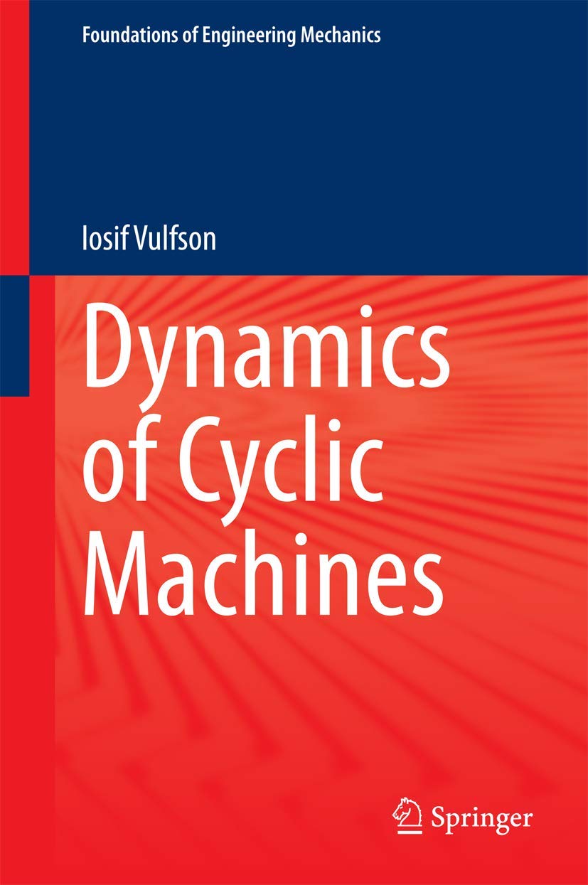 Dynamics of Cyclic Machines (Foundations of Engineering Mechanics) Business & Technology