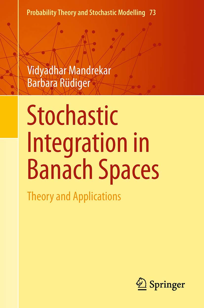 Stochastic Integration in Banach Spaces: Theory and Applications (Probability Theory and Stochastic Modelling, 73, Band 73) Mathematics