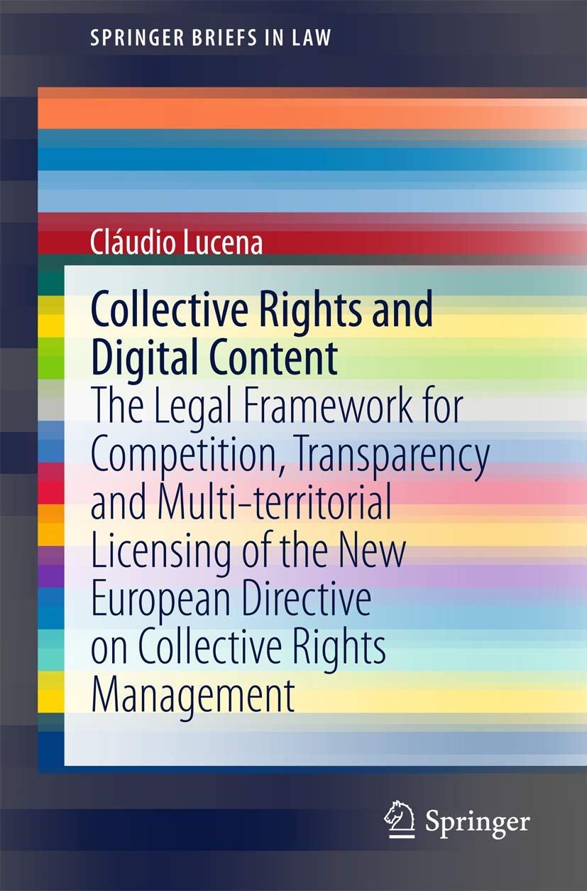 Collective Rights and Digital Content: The Legal Framework for Competition, Transparency and Multi-territorial Licensing of the New European Directive ... Rights Management (SpringerBriefs in Law) Law