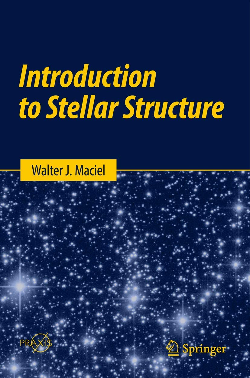 Introduction to Stellar Structure: Introdução à Estrutura e Evolução Estelar (Springer Praxis Books) Natural Sciences