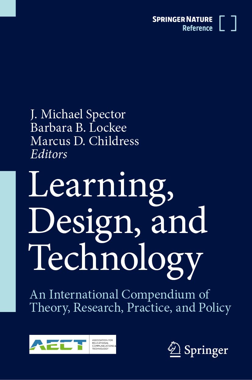 Learning, Design, and Technology: An International Compendium of Theory, Research, Practice, and Policy book
